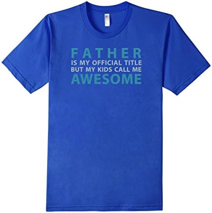 Men's Father Is My Official Title, But My Kids Call Me Awesome Medium Royal Blue