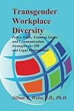 Transgender Workplace Diversity: Policy Tools, Training Issues and Communication Strategies for HR and Legal Professionals