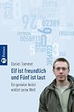 Elf ist freundlich und Fünf ist laut: Ein genialer Autist erklärt seine Welt