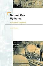 Natural Gas Hydrates: A Guide for Engineers Natural Gas Hydrates: A Guide for Engineers