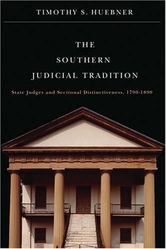 The Southern Judicial Tradition: State Judges and Sectional Distinctiveness, 1790-1890 (Studies in the Legal History of the South Ser.)