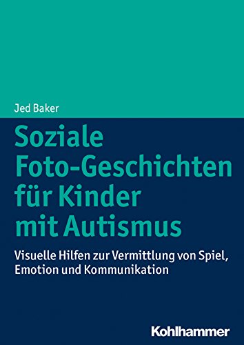 Soziale Foto-Geschichten für Kinder mit Autismus: Visuelle Hilfen zur Vermittlung von Spiel, Emotion und Kommunikation (German Edition)
