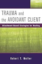 Trauma and the Avoidant Client: Attachment-Based Strategies for Healing (Norton Professional Books (Hardcover)) Trauma and the Avoidant Client: Attachment-Based Strategies for Healing (Norton Professional Books (Hardcover))