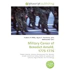 Military Career of Benedict Arnold, 1775-1776: Thirteen Colonies,... by Frederic P. Miller, Agnes F. Vandome, and John McBrewster