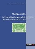 Produkt-Bild: Geld- und W&auml;hrungspolitik der Reichsbank 1875-1914: Der Transformationsprozess der deutschen Geldverfassung
