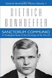 Sanctorum Communio: A Theological Study of the Sociology of the Church: 1 (Dietrich Bonhoeffer Works)
