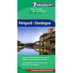 P�rigord Dordogne: Vorgeschichtliche H�hlenmalerei, exquisite Tr�ffeln und mittelalterliche Stadtbilder. Mit ausgew�hlten Hotels und Restaurants. Mit Karten und Stadtpl�nen