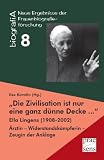 Produkt-Bild: "Die Zivilisation ist nur eine ganz d&uuml;nne Decke ...": Ella Lingens (1908-2002). &Auml;rztin - Widerstandsk&auml;mpferin - Zeugin der Anklage