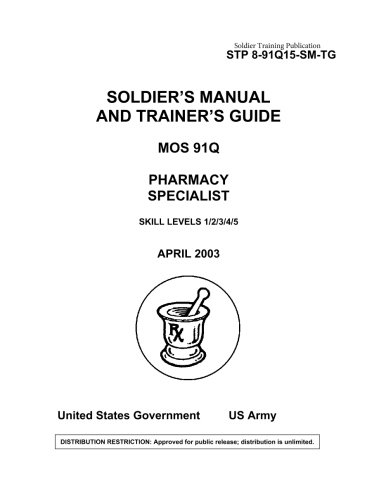 Soldier Training Publication STP 8-91Q15-SM-TG Soldier's Manual and Trainer's Guide MOS 91Q Pharmacy Specialist Skill Levels 1/2/3/4/5By