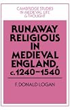 Runaway Religious in Medieval England, c.12401540 (Cambridge Studies in Medieval Life and Thought: Fourth Series)