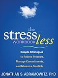 The stress less workbook : simple strategies to relieve pressure, manage commitments, and minimize conflicts