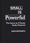 Small is Powerful: The Future as If People Really Mattered (Praeger Studies on the 21st Century.)