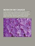 M Sicos de Canad: Alanis Morissette, Leonard Cohen, Myl Ne Farmer, Shania Twain, Robbie Robertson, Richard Manuel, Peaches, Daniel Powte: Alanis ... Lefebvre, Garou, Paul Anka, David Foster