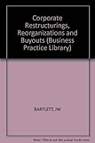 Corporate restructurings, reorganizations, and buyouts