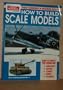 How to Build Scale Models: Basic Techniques-Advanced Results (Scale Modeling Handbook)