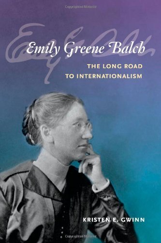 Emily Greene Balch: The Long Road to Internationalism 1st edition by Gwinn, Kristen E. (2010) Hardcover