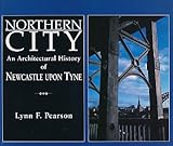 Northern city : an architectural history of Newcastle upon Tyne