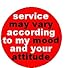 Service may vary according to my mood and your attitude 1.25