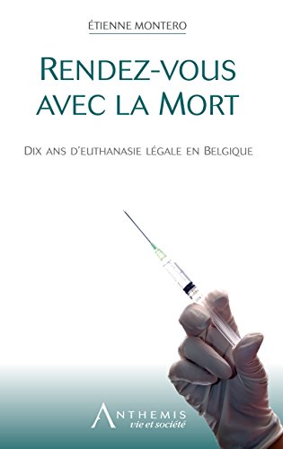 Rendez-vous avec la mort: Dix ans d'euthanasie légale en Belgique (Vie et société) (French Edition)