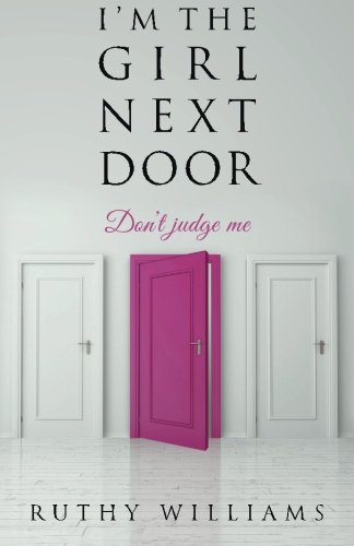 I'm the Girl Next Door, by Ruthy Williams I'm the Girl Next Door, by Ruthy Williams