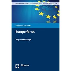 Europe for us: Why we need Europe (Denkart Europa: Schriften Zur Europaischen Politik, Wirtschaft Und Kultur)