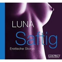 Saftig, Erotische Storys - Schamlose Phantasien und die erregende Realit�t , gesprochen von Luna, 2 Audio-CDs
