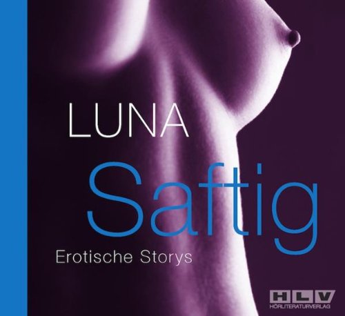 Produkt-Bild: Saftig, Erotische Storys - Schamlose Phantasien und die erregende Realit&auml;t , gesprochen von Luna, 2 Audio-CDs