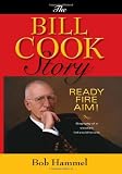 The Bill Cook Story: Ready, Fire, Aim!