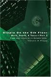 Utopia On the 6th Floor: Work, Death, & Taxes-Part 2