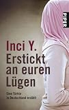 Erstickt an euren L&uuml;gen: Eine T&uuml;rkin in Deutschland erz&auml;hlt - Inci Y.