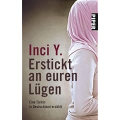 Erstickt an euren L�gen: Eine T�rkin in Deutschland erz�hlt