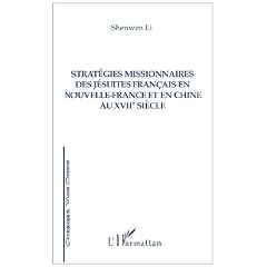 Strat�gies missionnaires des j�suites fran�ais en Nouvelle France et en Chine