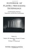 Handbook of Plasma Processing Technology: Fundamental, Etching, Deposition and Surface Interactions (Materials Science and Process Technology)