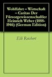 Wohlfahrt - Wirtschaft - Caritas Der Fürsorgewissenschaftler Heinrich Weber (1888-1946) (German Edition)