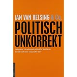 politisch unkorrekt: unbequeme Tatsachen und gef�hrliche Wahrheiten, die man nicht mehr aussprechen darf!von "Jan van Helsing"