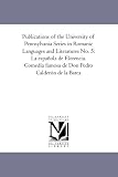 Publications of the University of Pennsylvania Series in Romanic Languages and Literatures No. 5:  La espanola de Florencia. Comedia famosa de Don Pedro Calderon de la Barca