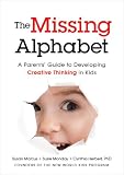 The Missing Alphabet: A Parents' Guide to Developing Creative Thinking in Kids The Missing Alphabet: A Parents' Guide to Developing Creative Thinking in Kids