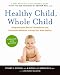 Books : Healthy Child, Whole Child: Integrating the Best of Conventional and Alternative Medicine to Keep Your Kids Healthy