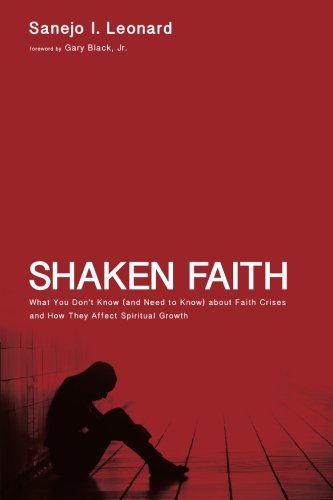 Shaken Faith: What You Don't Know (and Need to Know) about Faith Crises and How They Affect Spiritual Growth