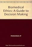 Biomedical ethics : a guide to decision making