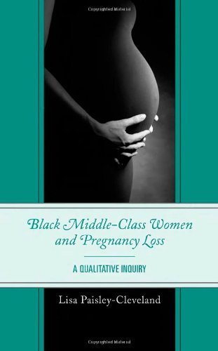 Black Middle-Class Women and Pregnancy Loss: A Qualitative Inquiry by Lisa Paisley-Cleveland (2013-08-15)