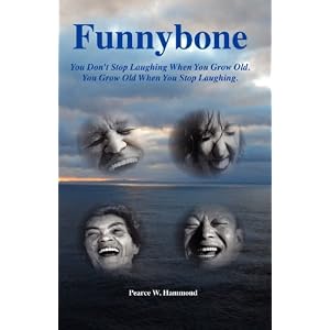Funnybone: You don't stop laughing when you grow old. You grow old when you stop laughing.