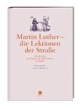 Martin Luther - die Lektionen der Stra�e: Wie die Welt das Denken des Reformators ver�nderte - Karen Michels