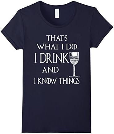 Women's That what I do I drink and I know things Slim Fit t shirt Medium Navy