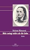 Mich zwingt nichts als die Liebe: Briefe - Bozena Nemcov&aacute;, Hans Dieter Zimmermann