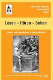 Lesen - H&ouml;ren - Sehen: Kinder- und Jugendb&uuml;cher in anderen Medien und Vorschl&auml;ge zur Unterrichtsgestaltung - 