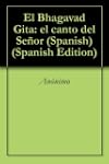 El Bhagavad Gita: el canto del Se�or...
