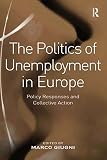 The politics of unemployment in Europe : policy responses and collective action