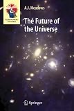 The Future of the Universe (Astronomers Universe)