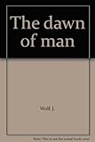 The dawn of man